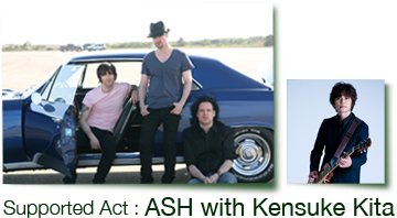 support act: ASH with Kensuke Kita(ASIAN KUNG-FU GENERATION)
