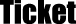 TICKET